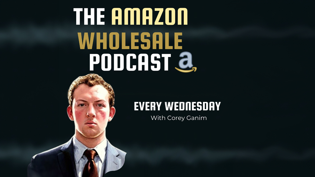Corey Ganim - The Amazon Wholesale Podcast